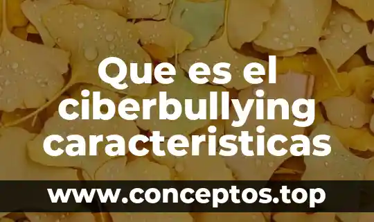 Que es el ciberbullying caracteristicas