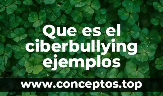 Que es el ciberbullying ejemplos