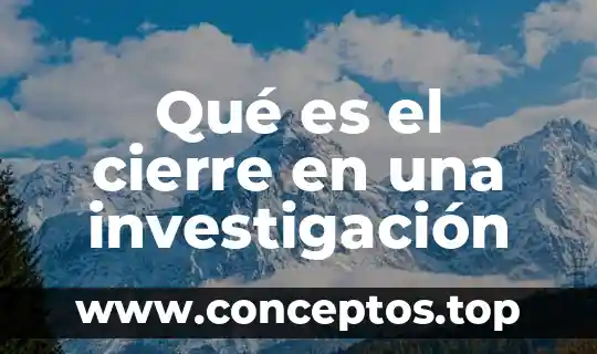 Qué es método de investigación descriptivo en psicología 6 Qué es el cierre en una investigación