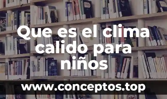 Que es el clima calido para niños