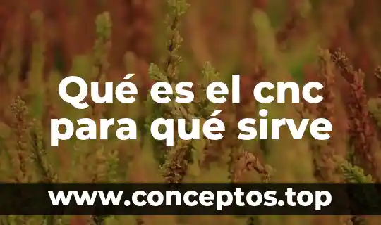 Qué es el cnc para qué sirve