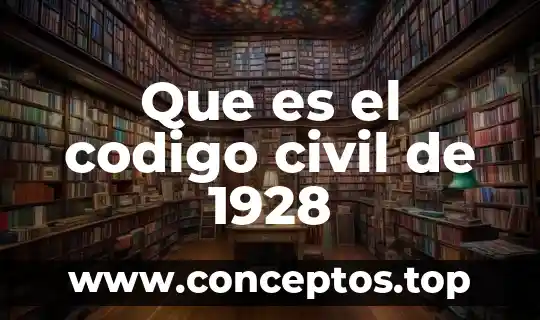 Que es el codigo civil de 1928