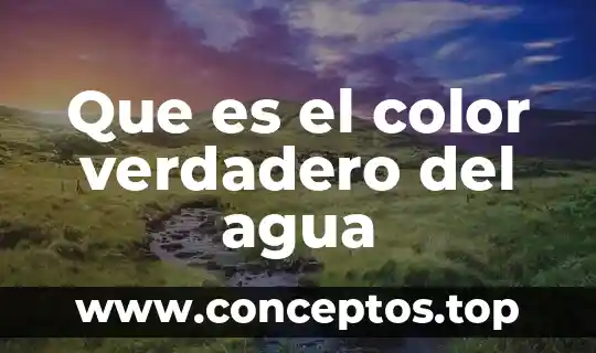 Que es el color verdadero del agua