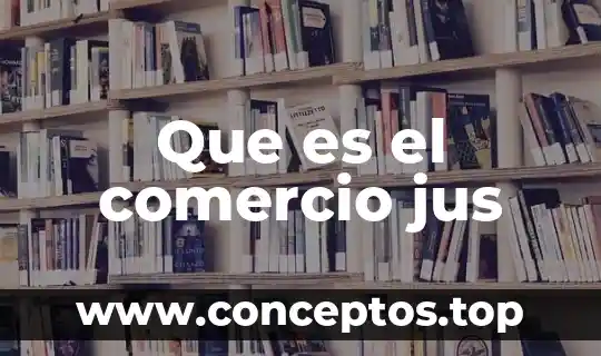 Que es el comercio jus