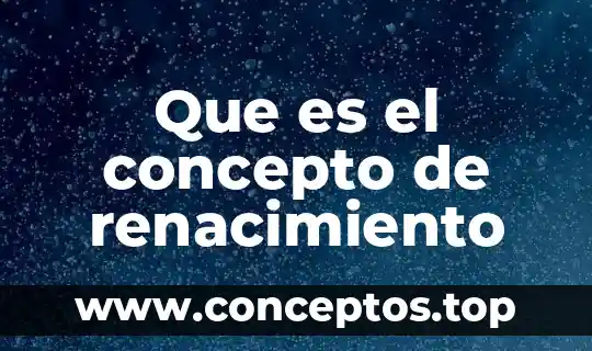 Que es sexualidad humana significado y concepto 3 Que es el concepto de renacimiento