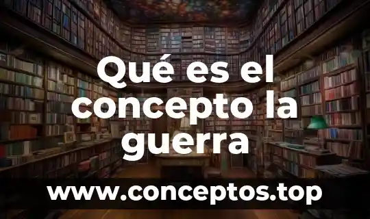 Qué es significado y concepto de la sociedad 7 Qué es el concepto la guerra
