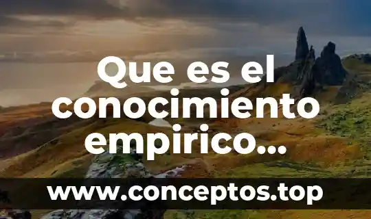 Que es el conocimiento empirico ejemplos