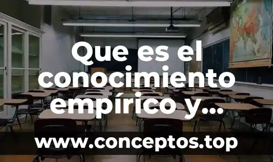 Que es el conocimiento empírico y científico
