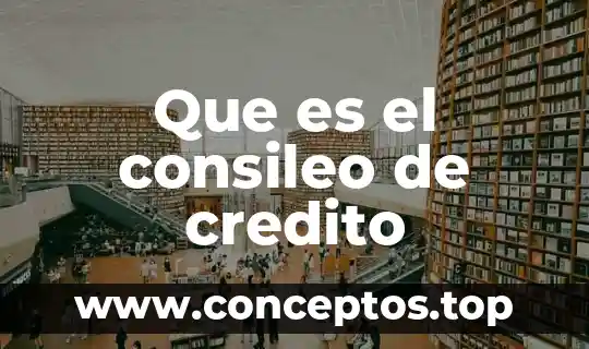 Que es el consileo de credito