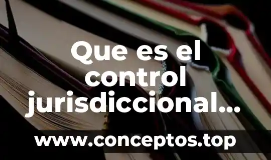Que es el control jurisdiccional de la administracion en mexico