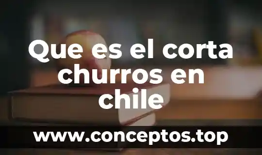 Que es el corta churros en chile