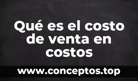Qué es el costo de venta en costos