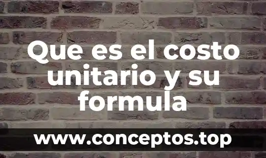 Que es el costo unitario y su formula
