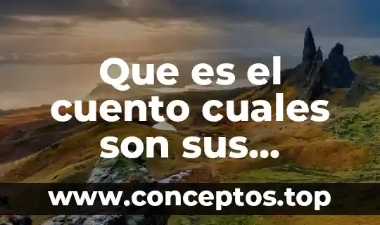Que es color en un cuento 5 Que es el cuento cuales son sus caracteristicas