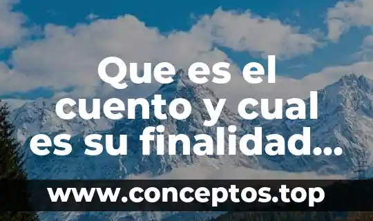 Que es variantes de aspectos de un mismo cuento 7 Que es el cuento y cual es su finalidad brainly