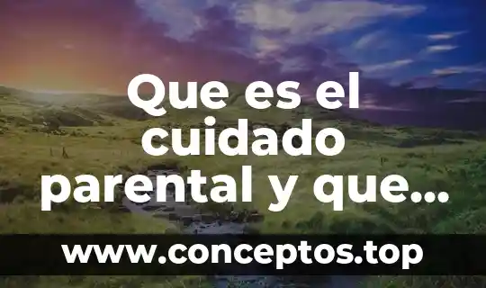 Que es el cuidado parental y que tipos existen