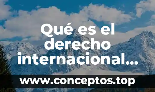 Que es un ordenamiento internacional 4 Qué es el derecho internacional ambiental