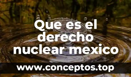 Que es el derecho nuclear mexico