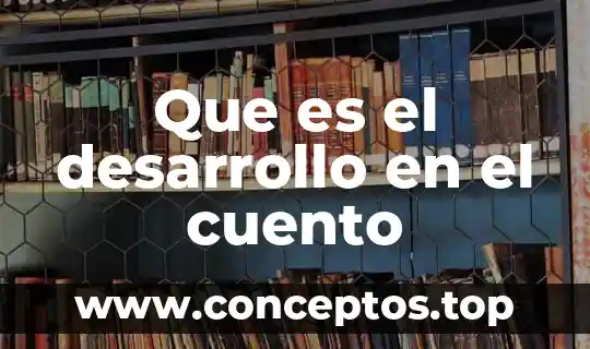Que es el desarrollo en el cuento