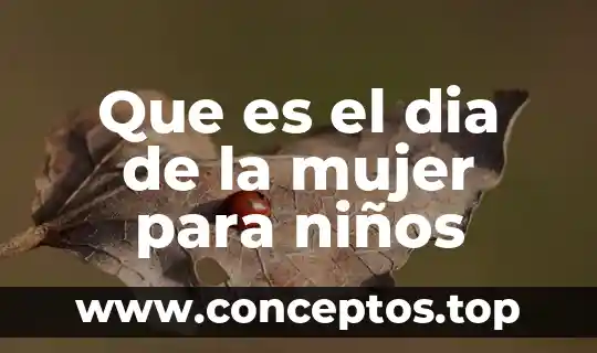 Que es el dia de la mujer para niños