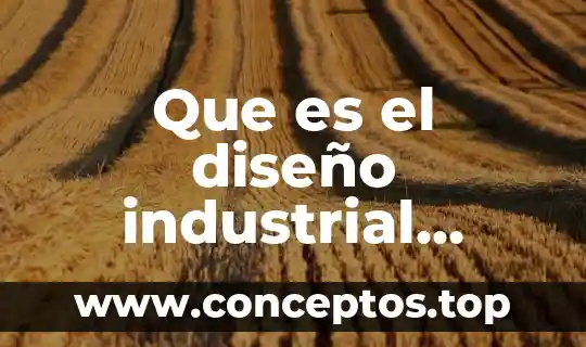 Que es el diseño industrial origenes