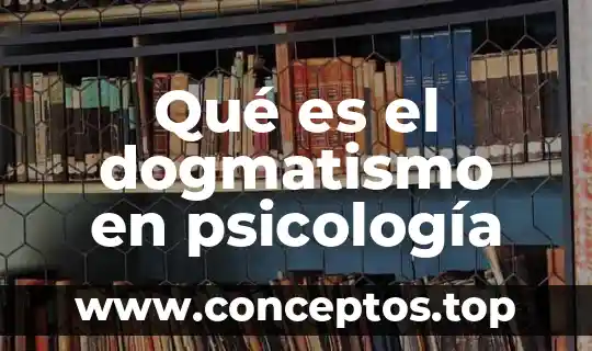 Qué es el dogmatismo en psicología