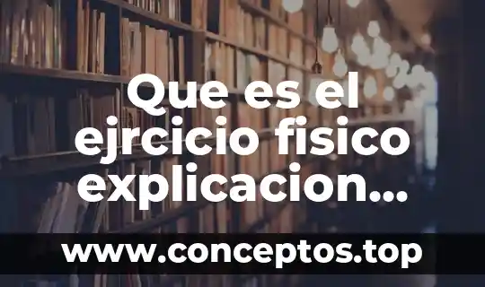 Que es el ejrcicio fisico explicacion para niños