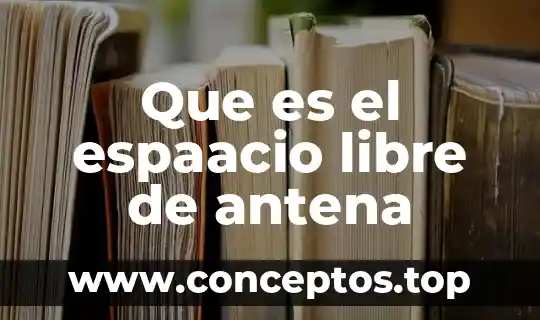 Que es el espaacio libre de antena