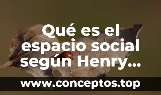 Qué es el espacio social según Henry Lefebvre