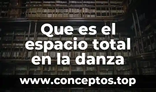 Que es el espacio total en la danza