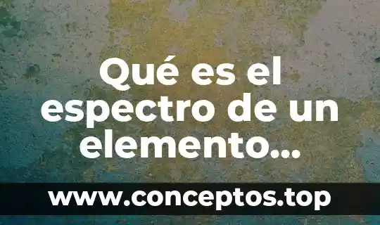 Que es primero un compuesto o un elemento 4 Qué es el espectro de un elemento químico