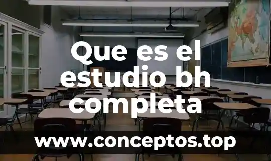 Que es el estudio bh completa