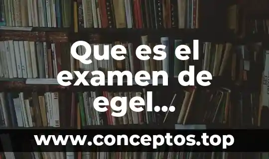 Que es el examen de egel licenciatura en administracion