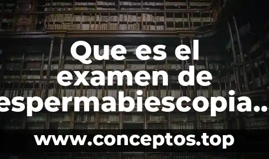 Que es el examen de espermabiescopia directo