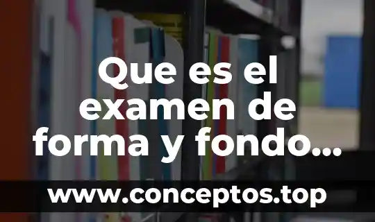 Que es el examen de forma y fondo impi