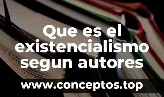 Que es el existencialismo segun autores