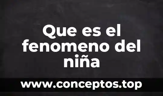 Qué es un fenómeno politizado derecho 7 Que es el fenomeno del niña