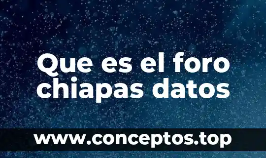 Que es el foro chiapas datos