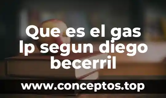 Que es el gas lp segun diego becerril