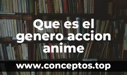 Que es el genero accion anime