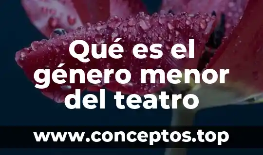 Qué es el género menor del teatro
