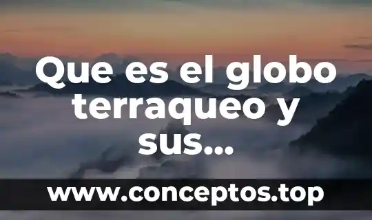 Que es el globo terraqueo y sus caracteristicas