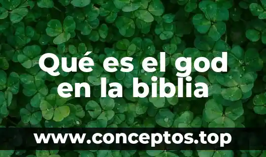 Qué es el god en la biblia