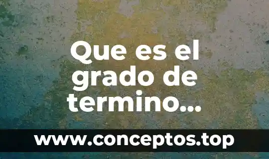 Que es el grado de termino algebraico
