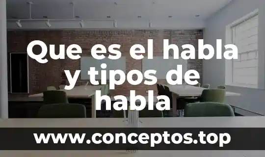 Que es el habla y tipos de habla