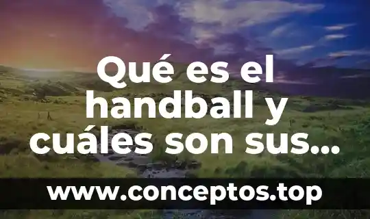 Qué es el handball y cuáles son sus reglas