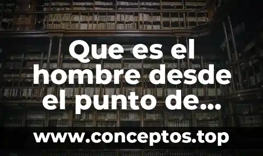 Que es el hombre desde el punto de vista psicologico