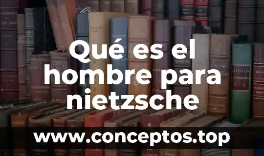 Qué es genealogía moral según nietzsche 8 Qué es el hombre para nietzsche