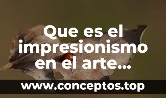 Que es el impresionismo en el arte resumen