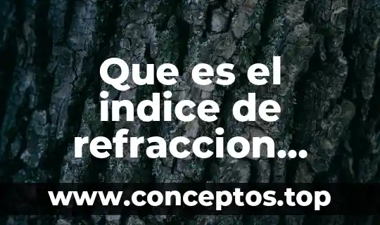 Que es el indice de refraccion fidicoquimica